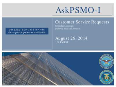 AskPSMO-I Customer Service Requests For audio, dial: [removed]Enter participant code: [removed]Nicholas Levasseur