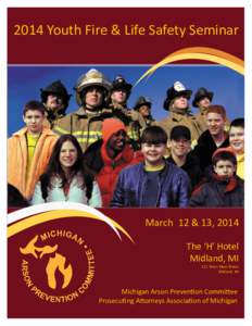 2014 Youth Fire & Life Safety Seminar  March 12 & 13, 2014 The ‘H’ Hotel Midland, MI 111 West Main Street