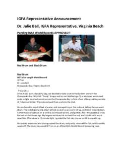 IGFA Representative Announcement Dr. Julie Ball, IGFA Representative, Virginia Beach Pending IGFA World Records APPROVED!! Red Drum and Black Drum Red Drum