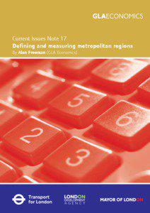 Current Issues Note 17 Defining and measuring metropolitan regions By Alan Freeman (GLA Economics)