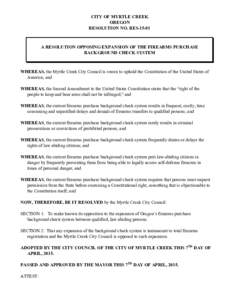 CITY OF MYRTLE CREEK OREGON RESOLUTION NO. RESA RESOLUTION OPPOSING EXPANSION OF THE FIREARMS PURCHASE BACKGROUND CHECK SYSTEM