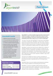 Fact sheet  AirportlinkM7 benefits • Significant travel time savings • A more predictable and reliable journey • Reduced fuel costs and wear and tear