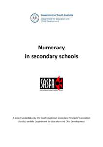 Numeracy in secondary schools A project undertaken by the South Australian Secondary Principals’ Association (SASPA) and the Department for Education and Child Development