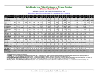 Daily Monday thru Friday Westbound to Chicago Schedule Effective: March 16, 2015 South Bend is on Eastern Time. All other stations observe Central Time. Westbound trains will NOT board passengers between 63rd St. and Mil