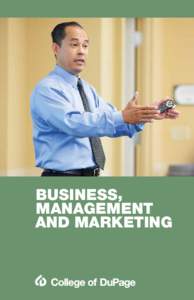 BUSINESS, MANAGEMENT AND MARKETING BUSINESS, MANAGEMENT AND MARKETING Business careers are as diverse as the world economy, and there are