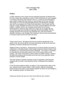 Chan Strategic Plan April, 2009 Preface: In 2002, following its first 5 years and the impending retirement of Michael Noon the Chan Centre was reviewed by a panel of three individuals who were engaged in University Perfo