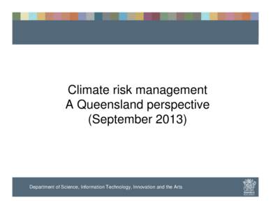 Climate risk management A Queensland perspective (September[removed]Department of Science, Information Technology, Innovation and the Arts