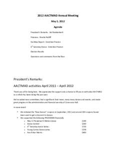 2012	
  AACTMAD	
  Annual	
  Meeting	
   May	
  5,	
  2012	
   Agenda	
   President’s	
  Remarks:	
  	
  Hal	
  Breidenbach	
   Finances:	
  	
  Brooke	
  Ratliff	
   Facilities	
  Report:	
  	
  Gr