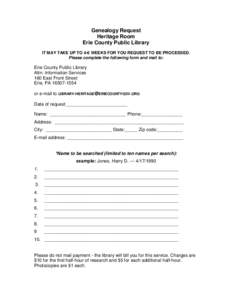 Genealogy Request Heritage Room Erie County Public Library IT MAY TAKE UP TO 4-6 WEEKS FOR YOU REQUEST TO BE PROCESSED. Please complete the following form and mail to: