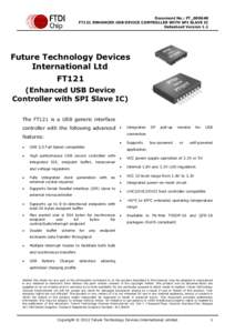 Document No.: FT_000648 FT121 ENHANCED USB DEVICE CONTROLLER WITH SPI SLAVE IC Datasheet Version 1.1 Clearance No.: FTDI# 312  Future Technology Devices
