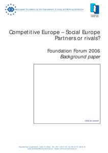 European Foundation for the Improvement of Living and Working Conditions FOUNDATION FORUM 2006 Competitive Europe – Social Europe Partners or rivals?