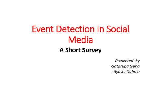 Event Detection in Social Media A Short Survey Presented by -Satarupa Guha -Ayushi Dalmia