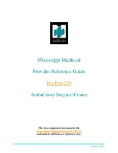 Mississippi Medicaid Provider Reference Guide For Part 210 Ambulatory Surgical Center  This is a companion document to the