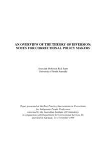 AN OVERVIEW OF THE THEORY OF DIVERSION: NOTES FOR CORRECTIONAL POLICY MAKERS Associate Professor Rick Sarre University of South Australia