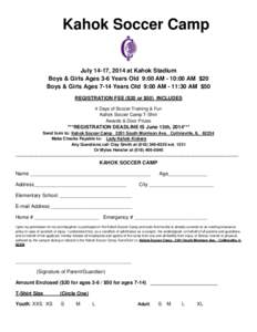 Kahok Soccer Camp July 14-17, 2014 at Kahok Stadium Boys & Girls Ages 3-6 Years Old 9:00 AM - 10:00 AM $20 Boys & Girls Ages 7-14 Years Old 9:00 AM - 11:30 AM $50 REGISTRATION FEE ($20 or $50) INCLUDES 4 Days of Soccer T