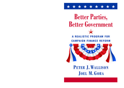           Better Parties, Better Government A REALISTIC PROGRAM FOR C A M PA I G N F I N A N C E R E F O R M