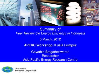 Summary of Peer Review On Energy Efficiency in Indonesia 5 March, 2012 APERC Workshop, Kuala Lumpur  Gayathiri Bragatheswaran