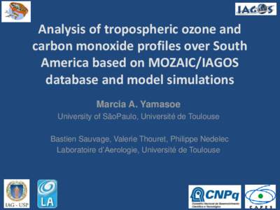 Analysis of tropospheric ozone and carbon monoxide profiles over South America based on MOZAIC/IAGOS database and model simulations Marcia A. Yamasoe University of SãoPaulo, Université de Toulouse