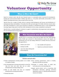 Volunteer Opportunity WHAT IS HELP ME GROW? Based on a national model, Help Me Grow Alameda County is a countywide system to promote the development, learning and social-emotional health of children ages birth to 5. We p