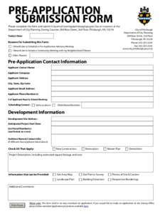 PRE-APPLICATION SUBMISSION FORM Please complete this form and submit it by email (), fax or in person at the Department of City Planning Zoning Counter, 200 Ross Street, 3rd Floor, Pittsburgh, PA, 