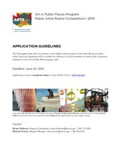 Art in Public Places Program Public Artist Roster Competition | 2015 APPLICATION GUIDELINES The Washington State Arts Commission invites eligible artists to apply for the state’s Roster of public artists. Successful ap