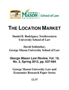 THE LOCATION MARKET Daniel B. Rodriguez, Northwestern University School of Law David Schleicher, George Mason University School of Law George Mason Law Review, Vol. 19,