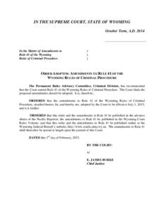 IN THE SUPREME COURT, STATE OF WYOMING October Term, A.DIn the Matter of Amendments to Rule 41 of the Wyoming Rules of Criminal Procedure