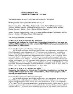 PROCEEDINGS OF THE BOARD OF ESTIMATE & TAXATION The regular meeting of June 25, 2013 was held in room 317 of City Hall. Meeting called to order by President Becker at 4:07 p.m. Present were: Fine ( Robert Fine, Represent