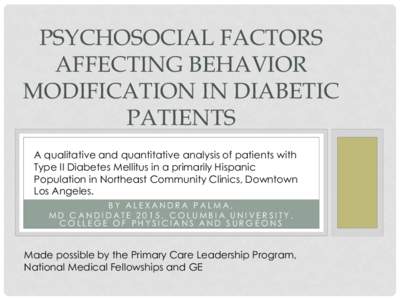 PSYCHOSOCIAL FACTORS AFFECTING BEHAVIOR MODIFICATION IN DIABETIC PATIENTS A qualitative and quantitative analysis of patients with Type II Diabetes Mellitus in a primarily Hispanic