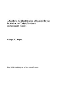 A Guide to the identification of Salix (willows) in Alaska, the Yukon Territory and adjacent regions George W. Argus