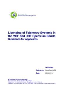 Licensing of Telemetry Systems in the VHF and UHF Spectrum Bands Guidelines for Applicants Guidelines Reference: ComReg 14/56