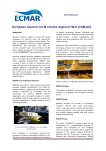 www.ecmar.eu  European Council for Maritime Applied R&D (ECMAR) Background Europe’s maritime industry is faced with great challenges to improve both its economical