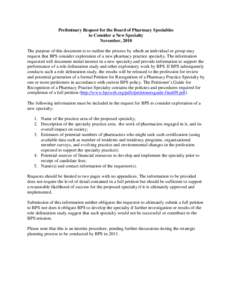 Preliminary Request for the Board of Pharmacy Specialties to Consider a New Specialty November, 2010 The purpose of this document is to outline the process by which an individual or group may request that BPS consider ex