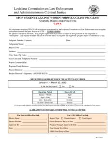 Louisiana Commission on Law Enforcement and Administration on Criminal Justice STOP VIOLENCE AGAINST WOMEN FORMULA GRANT PROGRAM Quarterly Progress Reporting Form VAWA All subgrantees receiving STOP VAWA subgrants admini