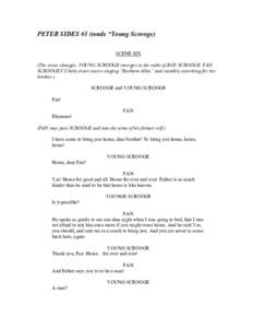 PETER SIDES #1 (reads “Young Scrooge) SCENE SIX (The scene changes. YOUNG SCROOGE emerges in the wake of BOY SCROOGE. FAN, SCROOGES’S baby sister enters singing “Barbara Allen” and sneakily searching for her brot