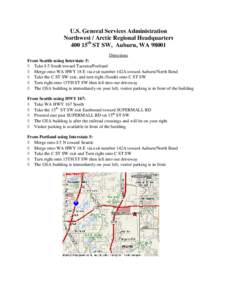 U.S. General Services Administration Northwest / Arctic Regional Headquarters 400 15th ST SW, Auburn, WA[removed]Directions From Seattle using Interstate 5: ◊ Take I-5 South toward Tacoma/Portland