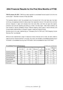 ANA Financial Results for the First Nine Months of FY09 TOKYO January 29, 2010 ANA Group today reported its consolidated financial results for the first nine  months (April – December inclusive) of fiscal year 2009.