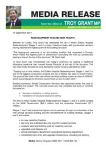    12 September 2014 REDEVELOPMENT REACHES NEW HEIGHTS  Member for Dubbo Troy Grant has celebrated the $91.3 million Dubbo Hospital