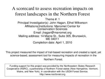 A scorecard to assess recreation impacts on forest landscapes in the Northern Forest Theme #: 1 Principal Investigator(s): John Hagan, Ethel Wilkerson Affiliations/Institutions: Manomet Center for Conservation Sciences