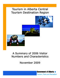 Tourism in Alberta Central Tourism Destination Region A Summary of 2006 Visitor Numbers and Characteristics November 2009