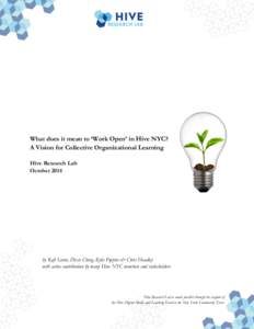 What does it mean to ‘Work Open’ in Hive NYC? A Vision for Collective Organizational Learning Hive Research Lab Octoberby Rafi Santo, Dixie Ching, Kylie Peppler & Chris Hoadley