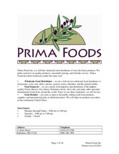 Prima Foods Inc. is a full line wholesale food distributor of only the finest products. We pride ourselves on quality products, reasonable pricing, and friendly service. Prima Foods has three businesses under the same ro