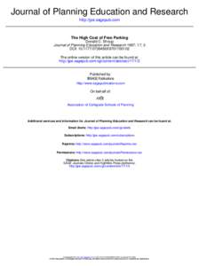 Journal of Planning Education and Research http://jpe.sagepub.com The High Cost of Free Parking Donald C. Shoup Journal of Planning Education and Research 1997; 17; 3