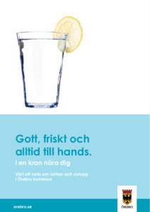 Gott, friskt och alltid till hands. i en kran nära dig Värt att veta om vatten och avlopp i Örebro kommun