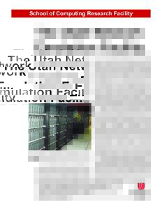 School of Computing Research Facility  The Utah Network Emulation Facility The Utah Testbed aims to become the