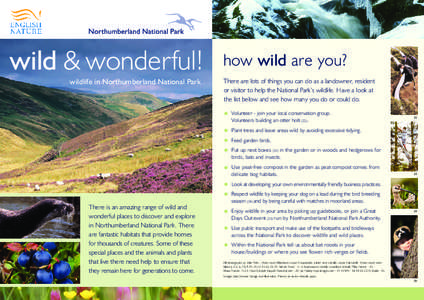 wild & wonderful! wildlife in Northumberland National Park how wild are you? There are lots of things you can do as a landowner, resident or visitor to help the National Park’s wildlife. Have a look at