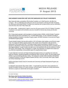 MEDIA RELEASE 31 August 2012 NEW GARDINER FOUNDATION CHIEF EXECUTIVE ANNOUNCES 2012 PROJECT INVESTMENTS Mary Harney has taken up leadership of the Gardiner Foundation, as its Chief Executive, with effect from 27 August. 