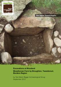 The Upper Tweed Project  Excavations at Woodend Mossfennan Farm by Broughton, Tweedsmuir, Borders Region by Tam Ward, Biggar Archaeological Group