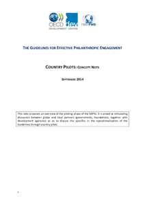 THE GUIDELINES FOR EFFECTIVE PHILANTHROPIC ENGAGEMENT  COUNTRY PILOTS: CONCEPT NOTE SEPTEMBER[removed]This note proposes an overview of the piloting phase of the GEPEs. It is aimed at stimulating