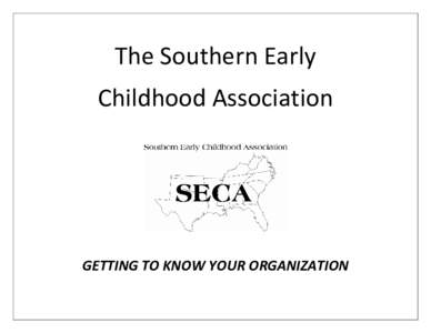 The Southern Early Childhood Association GETTING TO KNOW YOUR ORGANIZATION  To Our Local Leaders: